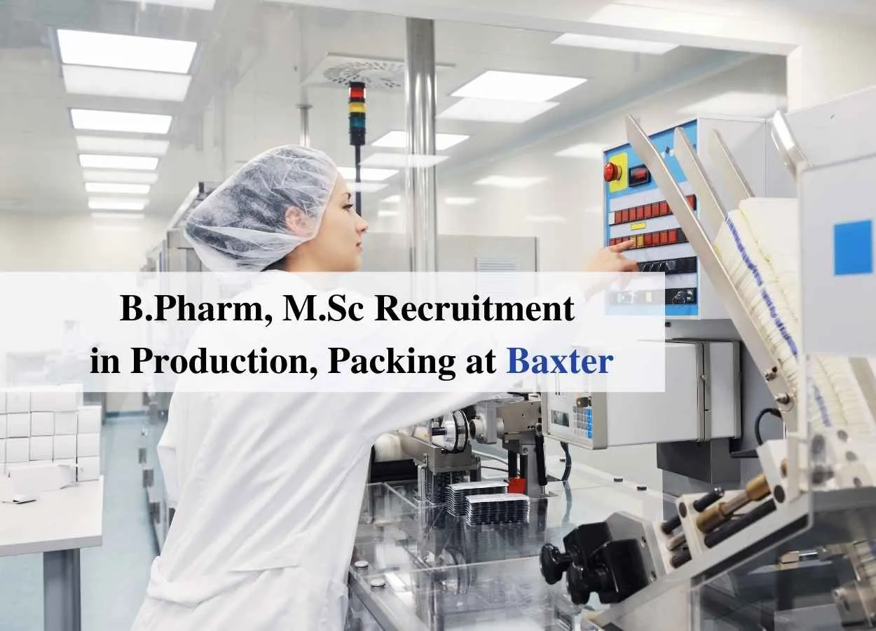 Vacancy for B.Pharm, M.Sc in Production, Packing at Baxter