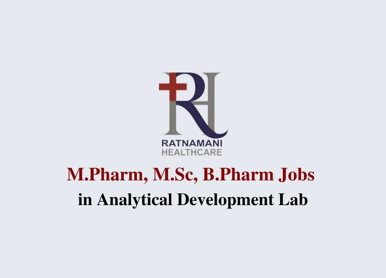 Walk in interview for M.Pharm, M.Sc, B.Pharm in Analytical Development Lab at Ratnamani Healthcare