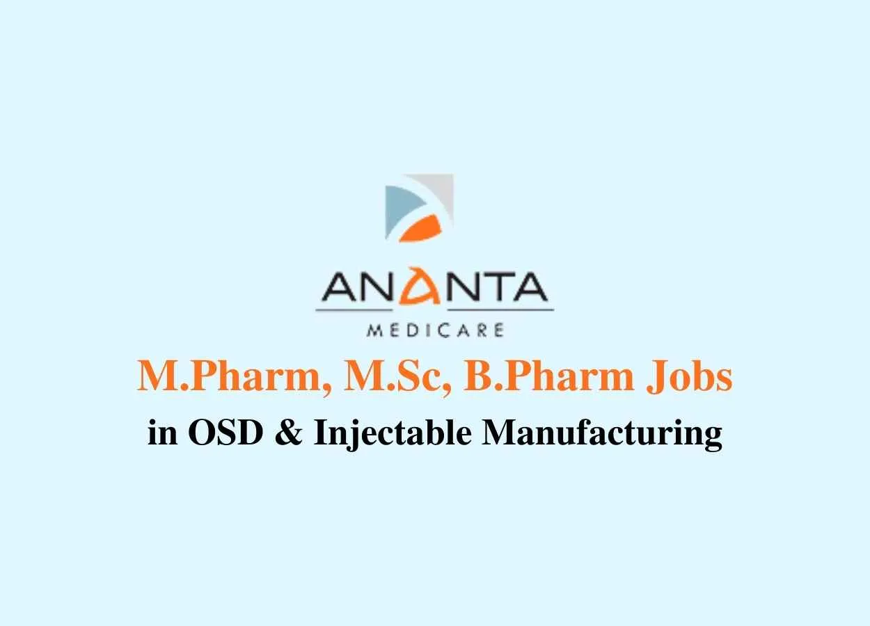 Walk in interview for M.Pharm, M.Sc, B.Pharm in OSD & Injectable Manufacturing at Ananta Medicare
