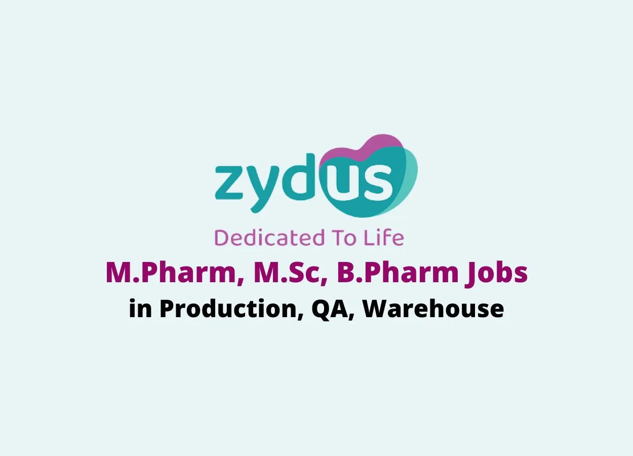 Walk in interview for M.Pharm, M.Sc, B.Pharm in Production, QA, Warehouse at Zydus Life sciences Limited
