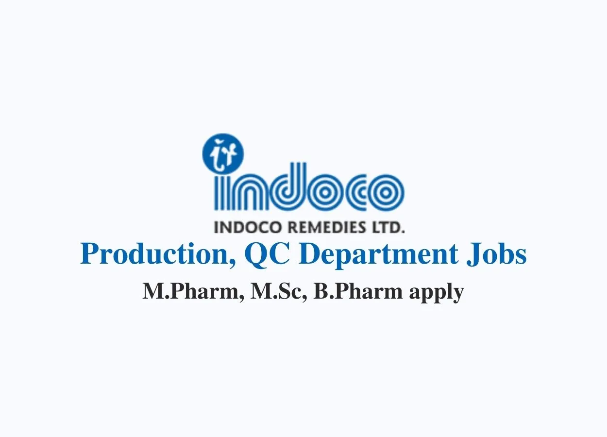 Walk in interview for M.Pharm, M.Sc, B.Pharm in Production, QC at Indoco Remedies Ltd