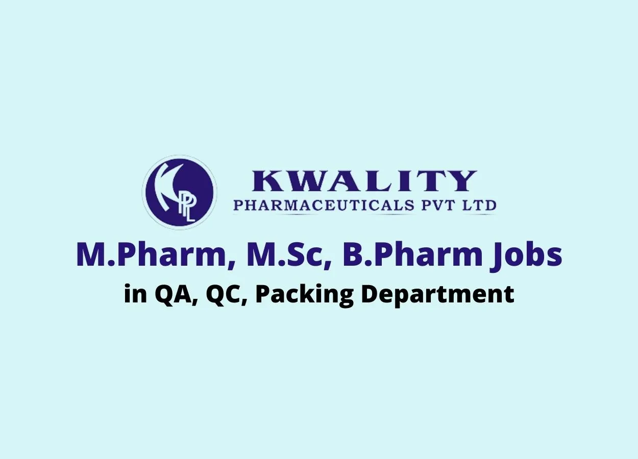 Walk in interview for M.Pharm, M.Sc, B.Pharm in QA, QC, Packing at Kwality Pharmaceuticals