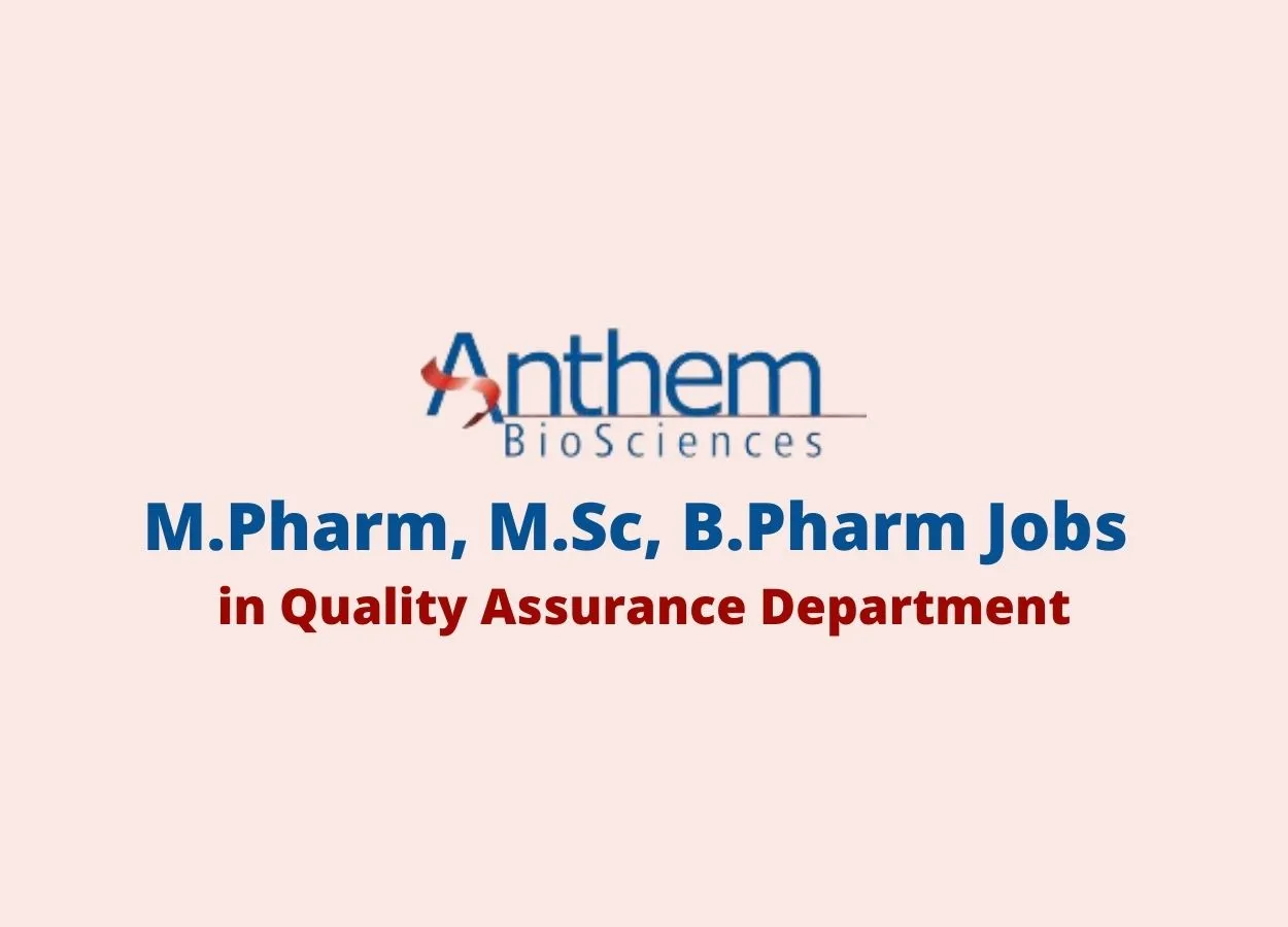 Walk in interview for M.Pharm, M.Sc, B.Pharm in Quality Assurance Department at Anthem Biosciences
