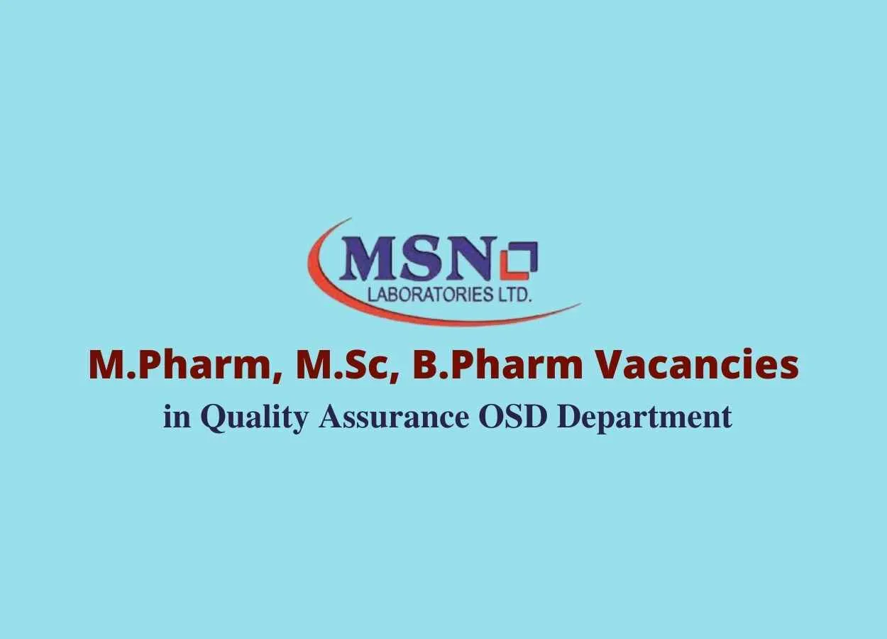 Walk in interview for M.Pharm, M.Sc, B.Pharm in Quality Assurance OSD Department at MSN Laboratories Pvt Ltd 