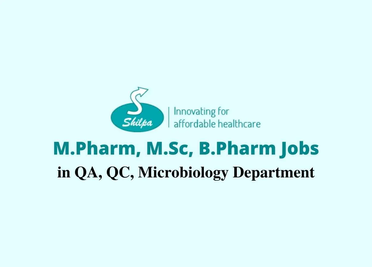 Walk in interview for M.Pharm, M.Sc, B.Pharm in Quality Assurance, Quality Control, Microbiology at Shilpa Medicare Limited