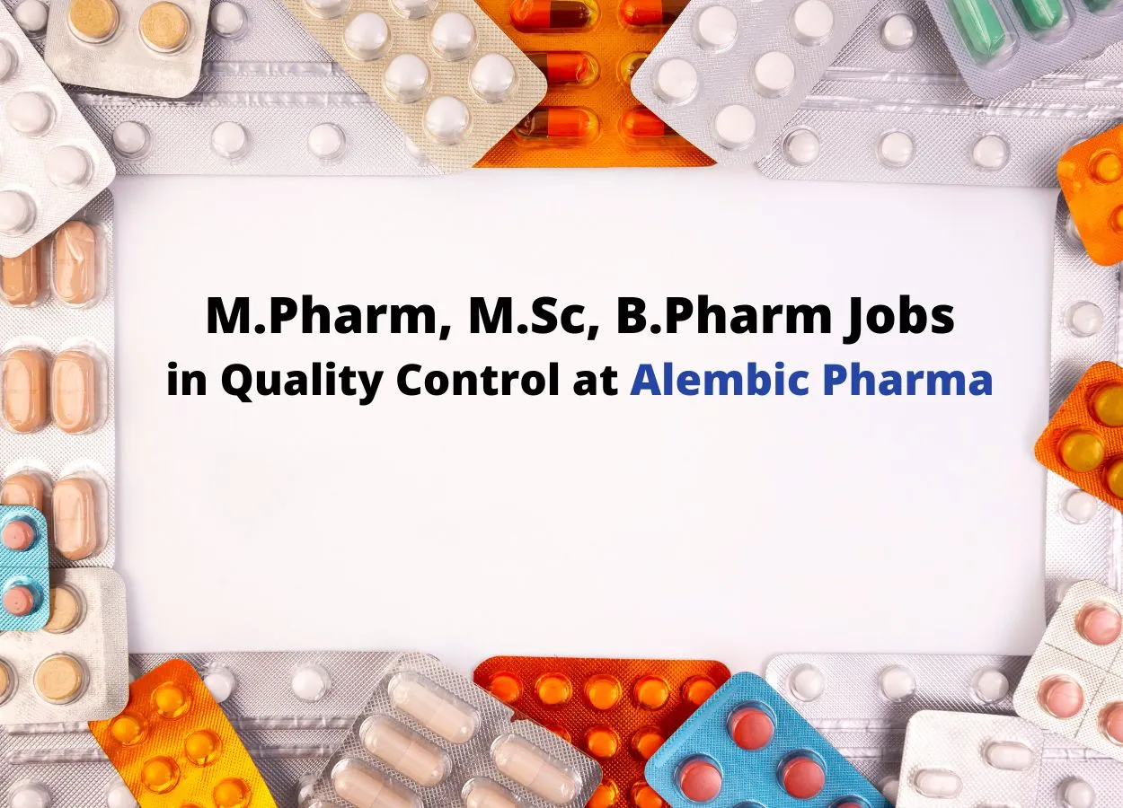 Walk in interview for M.Pharm, M.Sc, B.Pharm in Quality Control at Alembic Pharma