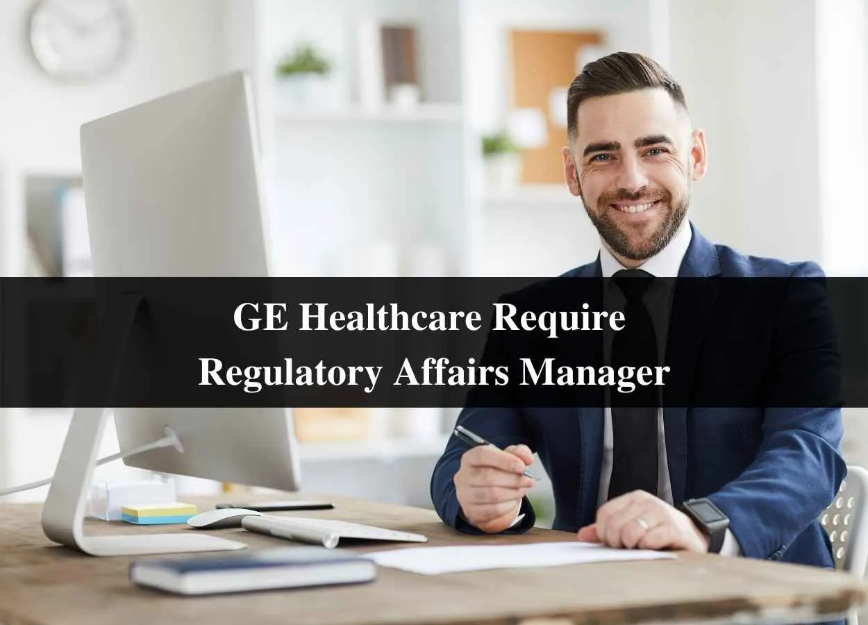 GE Healthcare Require Regulatory Affairs Manager