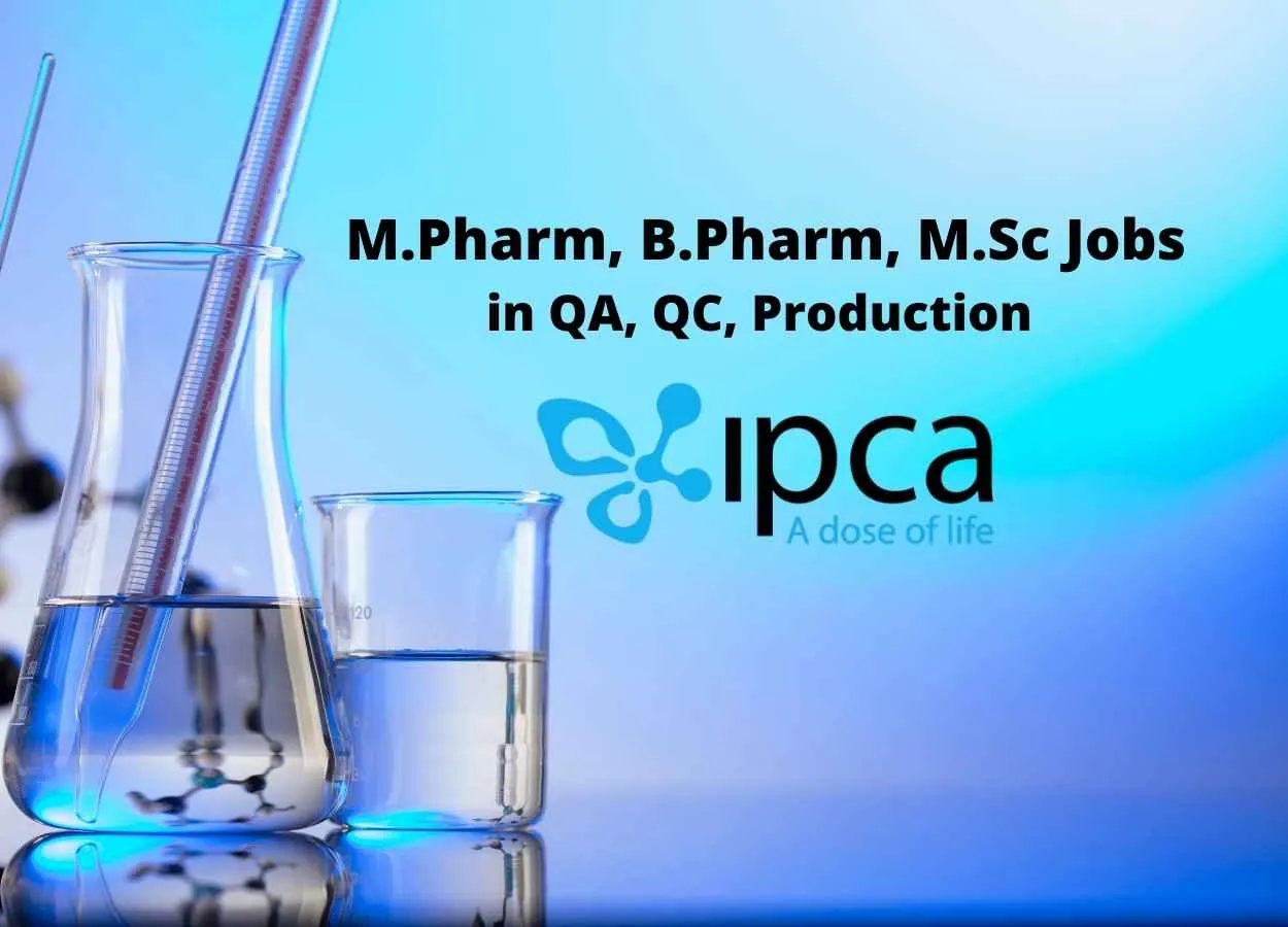 Job for M.Pharm, B.Pharm, M.Sc in QA, QC, Production at Ipca Laboratories Limited
