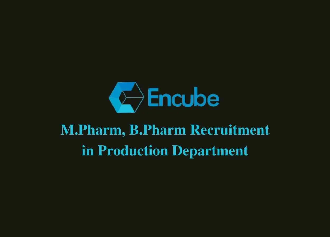 Vacancy for M.Pharm, B.Pharm in Production Department at Encube Ethicals