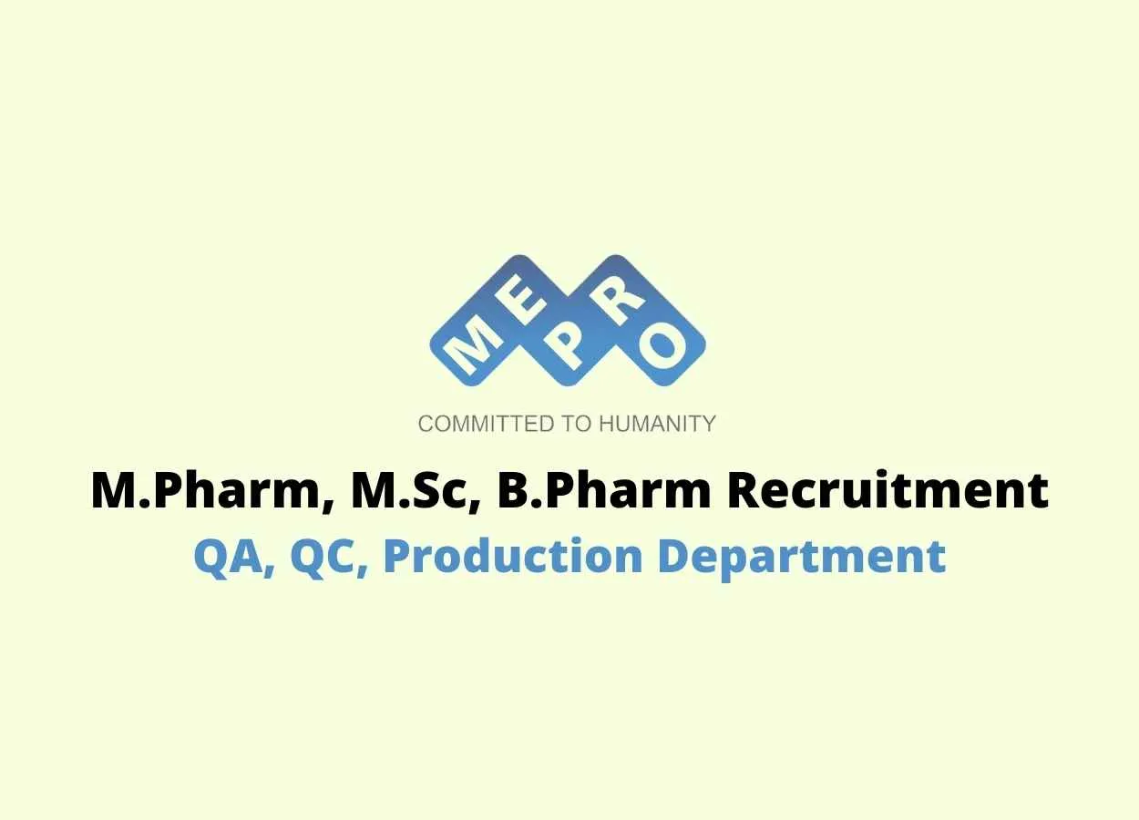 Vacancy for M.Pharm, M.Sc, B.Pharm in QA, QC, Production at Mepro Pharmaceuticals Pvt. Ltd
