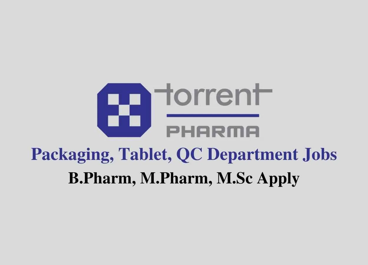 Walk in interview for B.Pharm, M.Pharm, M.Sc in Packaging, Tablet, QC Department at Torrent Pharma