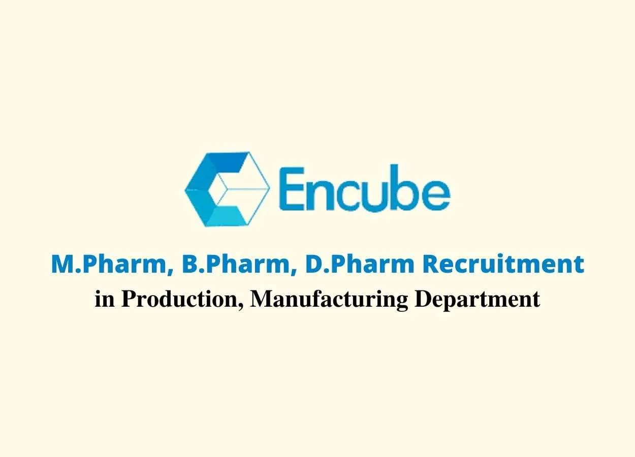 Walk in interview for M.Pharm, B.Pharm, D.Pharm in Production, Manufacturing at Encube