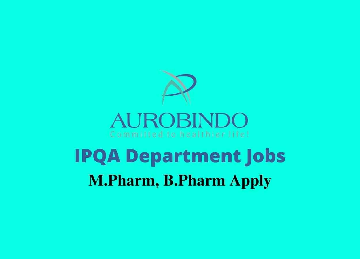 Walk in interview for M.Pharm, B.Pharm in IPQA Department at Aurobindo Pharma