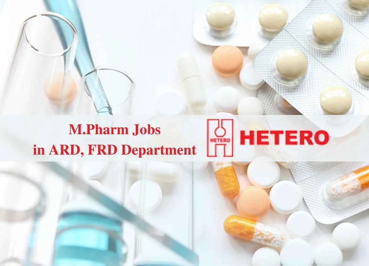 Walk in interview for M.Pharm in ARD, FRD Department at Hetero Drugs