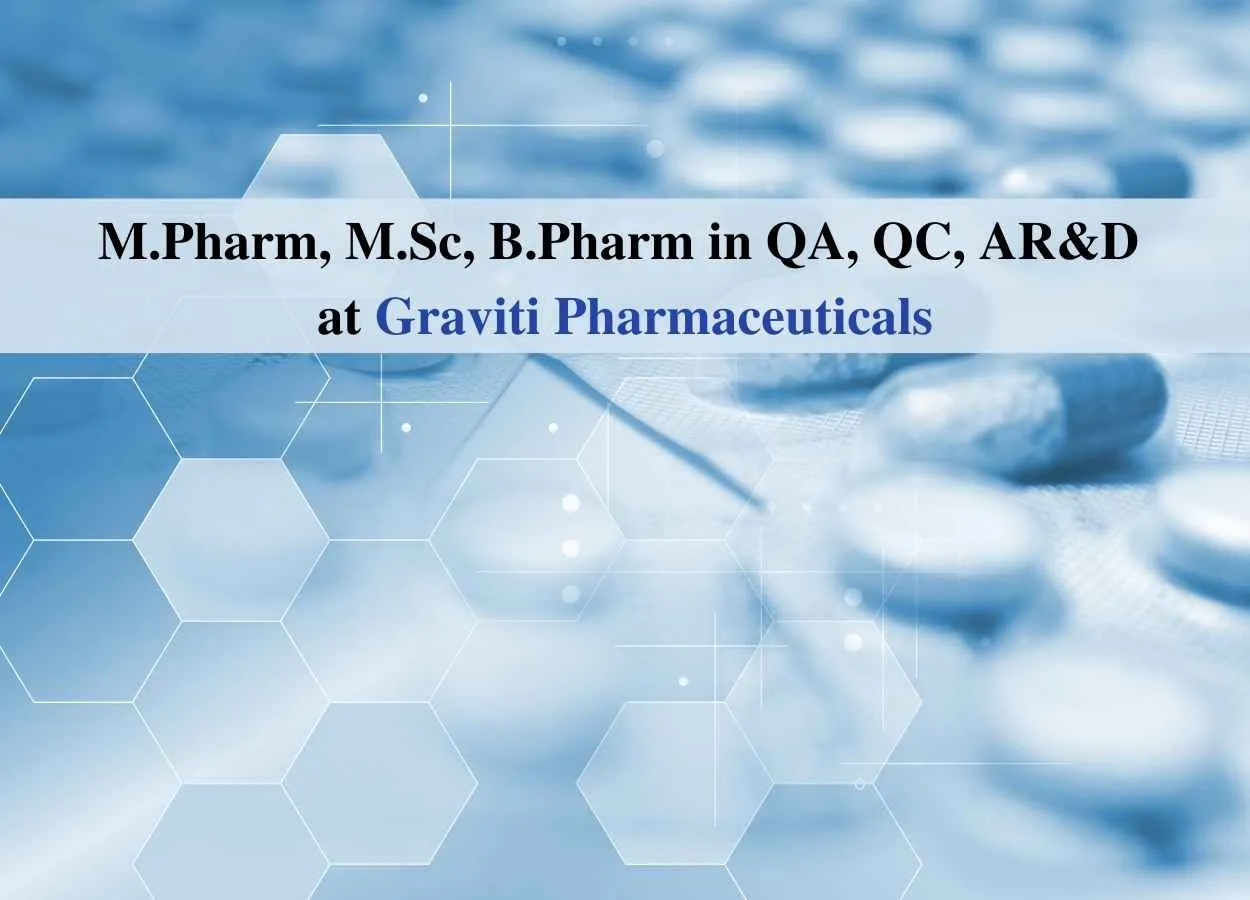 Walk in interview for M.Pharm, M.Sc, B.Pharm in QA, QC, AR&D at Graviti Pharmaceuticals