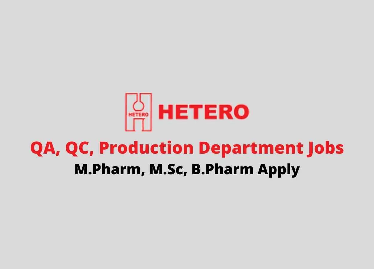 Walk in interview for M.Pharm, M.Sc, B.Pharm in QA, QC, Production Department at Hetero Drugs