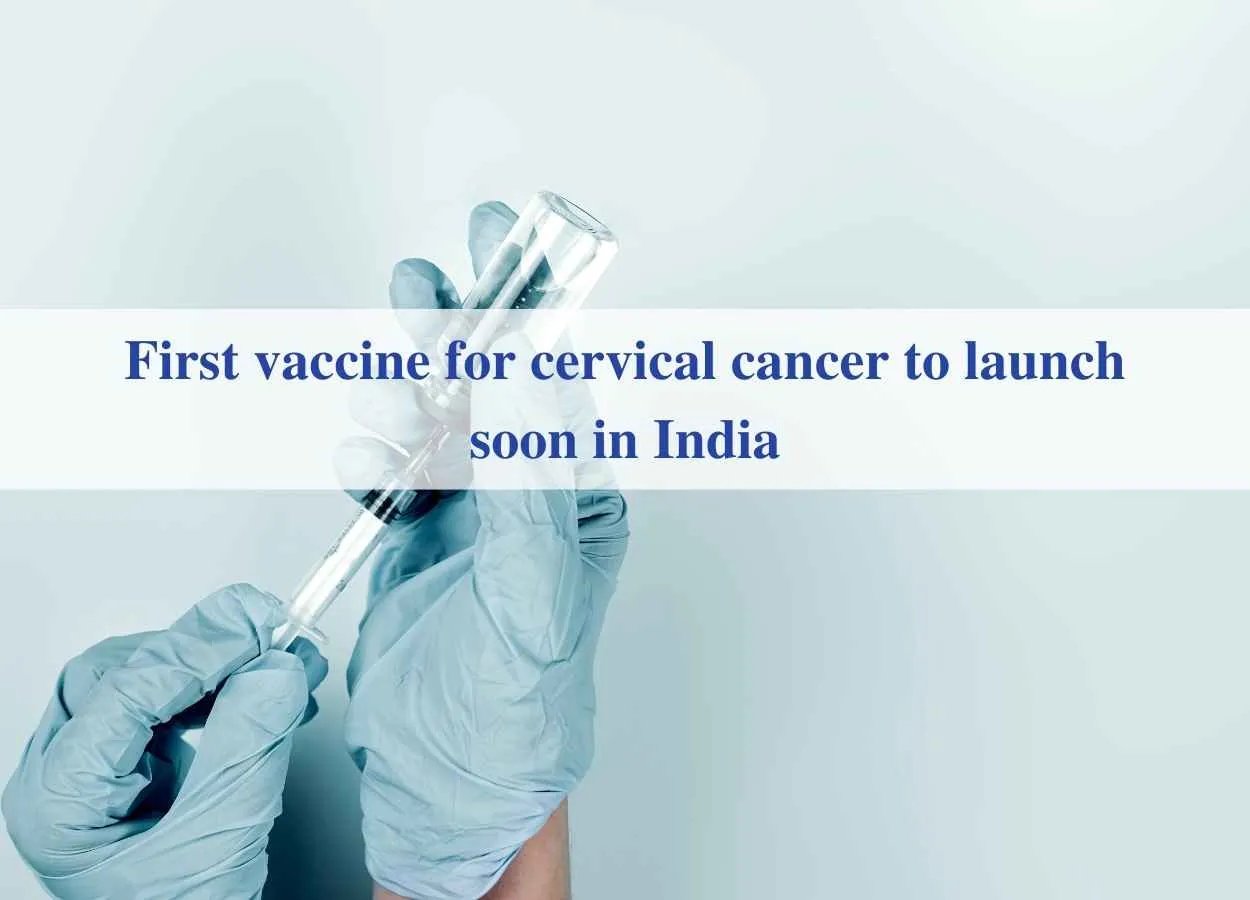 First vaccine for cervical cancer to launch soon in India