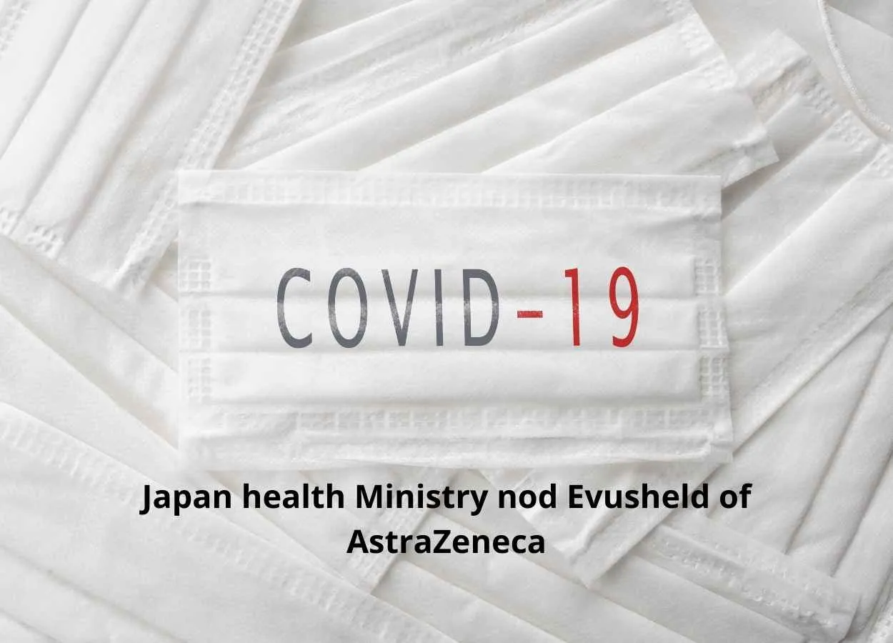 Japan health Ministry nod Evusheld of AstraZeneca