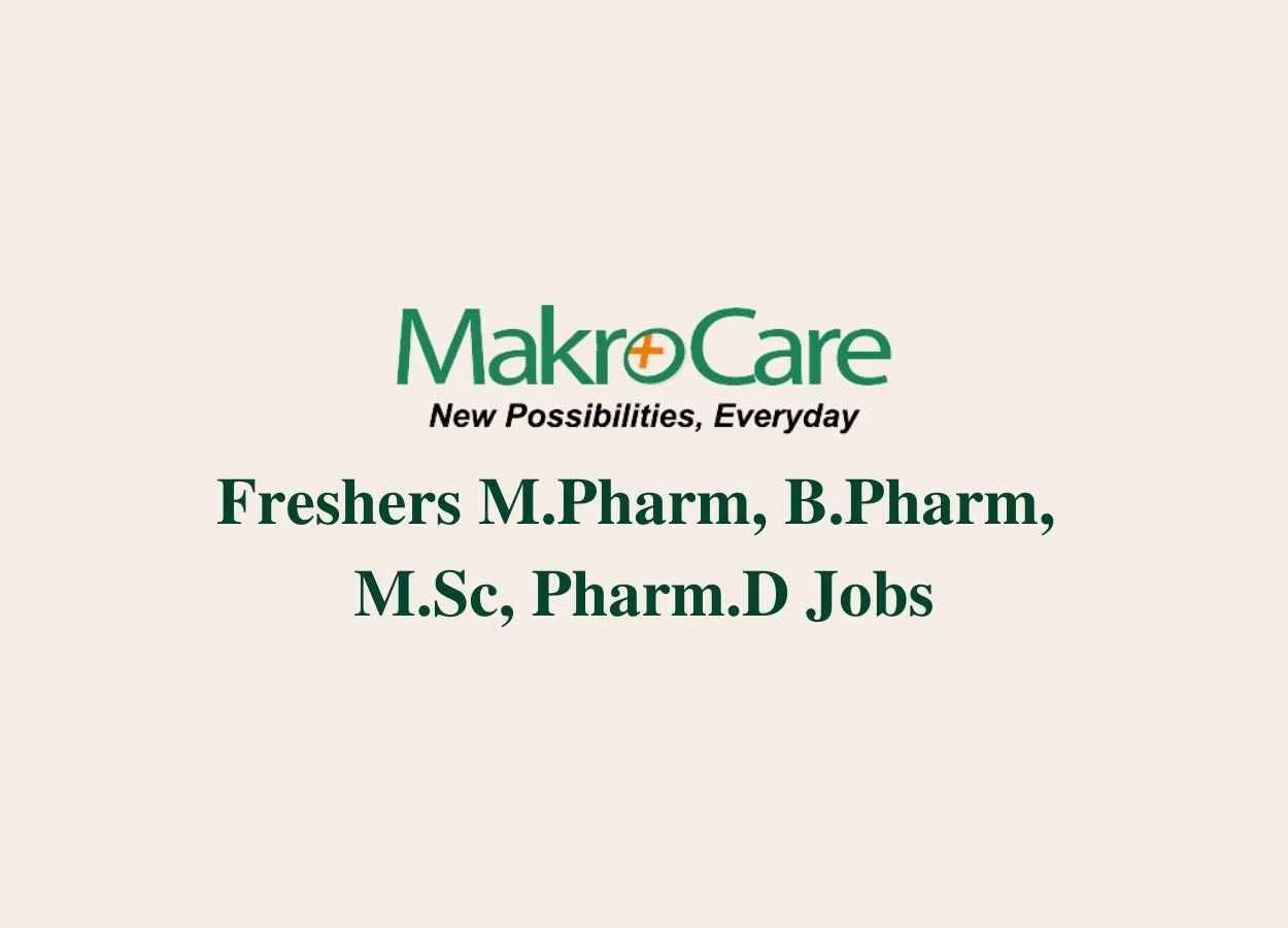 Job for Freshers M.Pharm, B.Pharm, M.Sc, Pharm.D at MakroCare