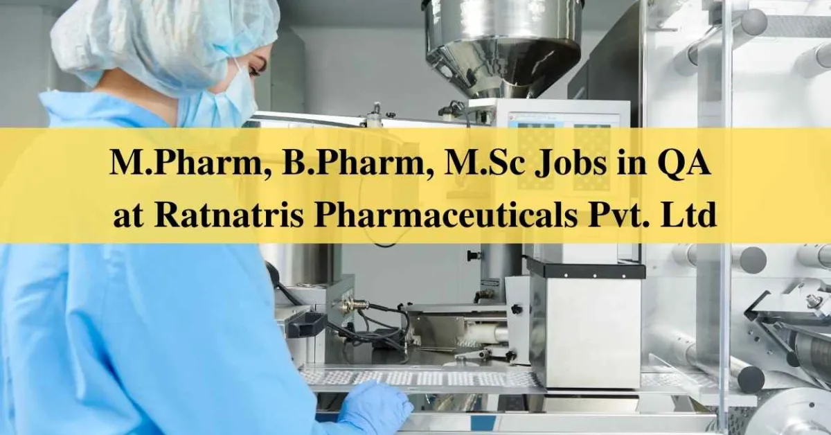 Job for M.Pharm, B.Pharm, M.Sc in QA at Ratnatris Pharmaceuticals Pvt. Ltd