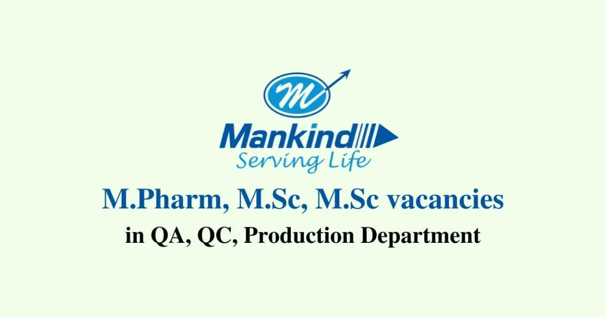 Openings for M.Pharm, M.Sc, M.Sc in QA, QC, Production Department at Mankind Pharma