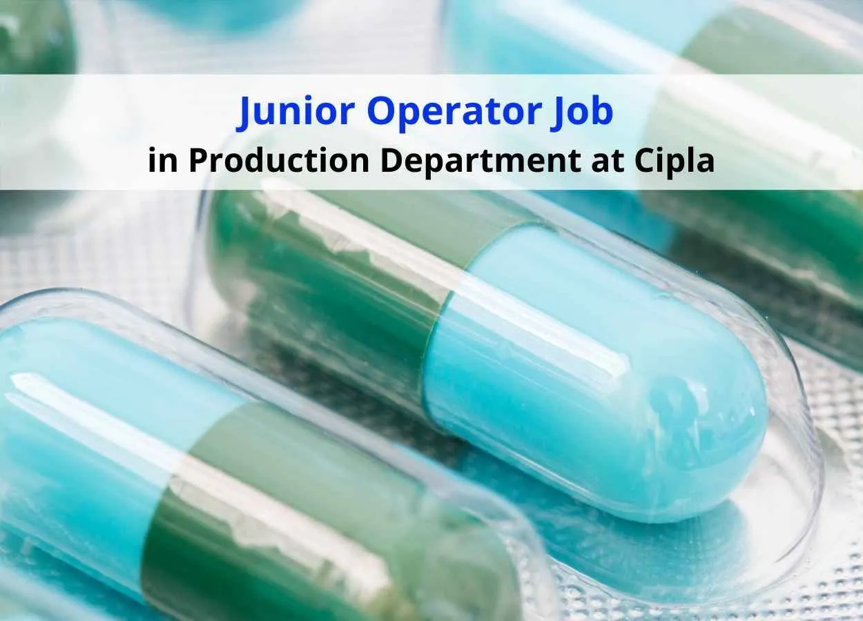 Require Junior Operator in Production Department at Cipla