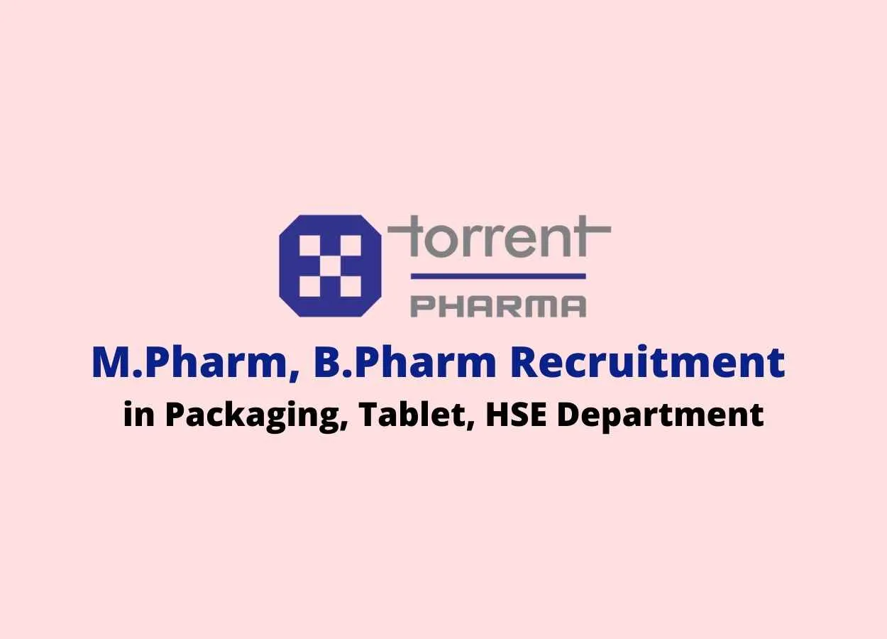 Vacancy for M.Pharm, B.Pharm in Packaging, Tablet, HSE Department at Torrent Pharma