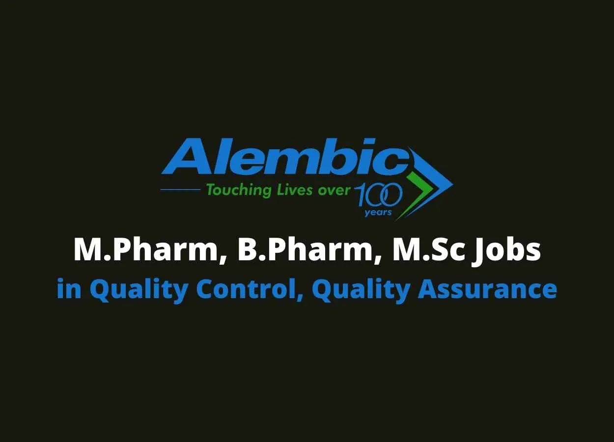 Vacancy for M.Pharm, B.Pharm, M.Sc in QA, QC at Alembic Pharmaceuticals Limited