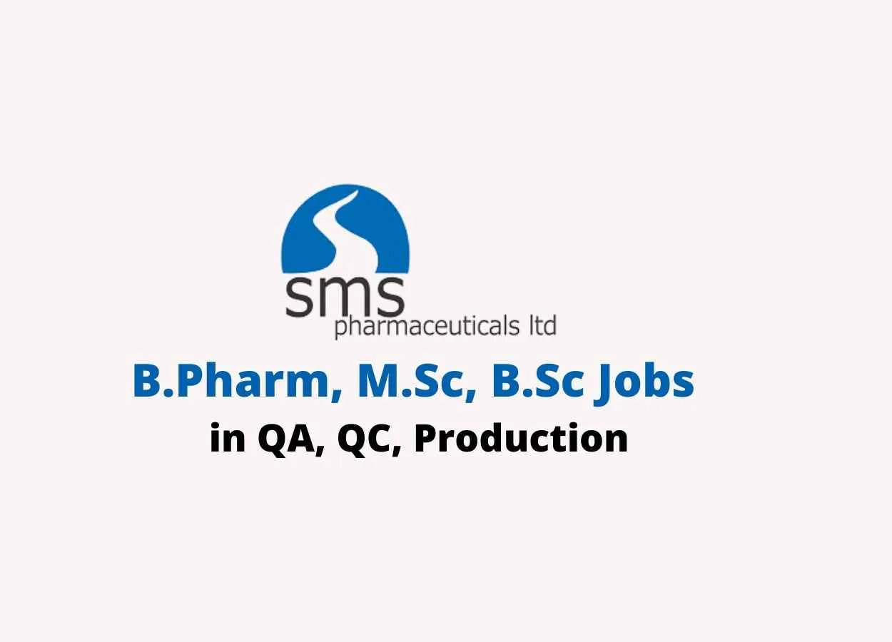 Walk in interview for B.Pharm, M.Sc, B.Sc in QA, QC, Production at SMS Pharmaceuticals Ltd