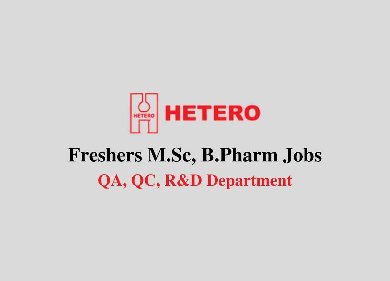 Walk in interview for Freshers M.Sc, B.Pharm in QA, QC, R&D at Hetero Drugs