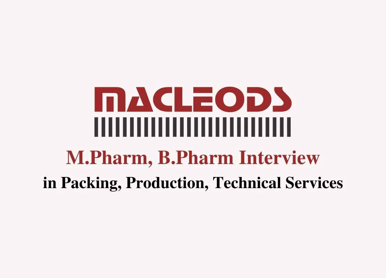 Walk in interview for M.Pharm, B.Pharm in Packing, Production, Technical Services Department at Macleods Pharmaceuticals