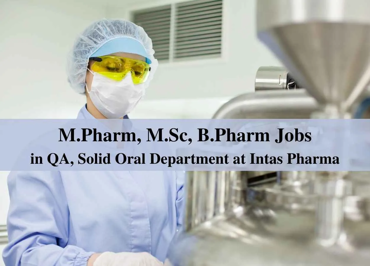 Walk in interview for M.Pharm, M.Sc, B.Pharm in QA, Solid Oral Department at Intas Pharma