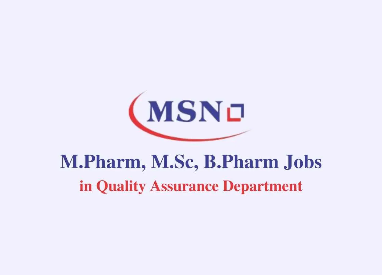 Walk in interview for M.Pharm, M.Sc, B.Pharm in Quality Assurance Department at MSN Laboratories Pvt Ltd