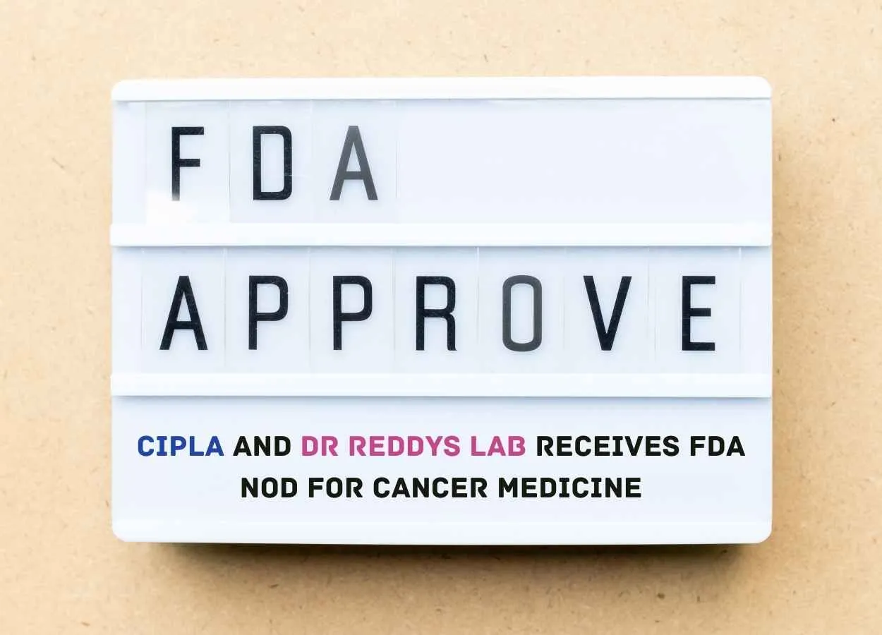 Cipla and Dr Reddys Lab receives FDA nod for Cancer medicine