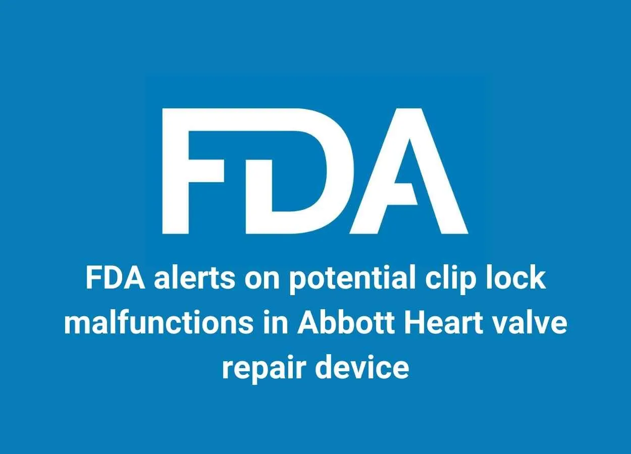 FDA alerts on potential clip lock malfunctions in Abbott Heart valve repair device