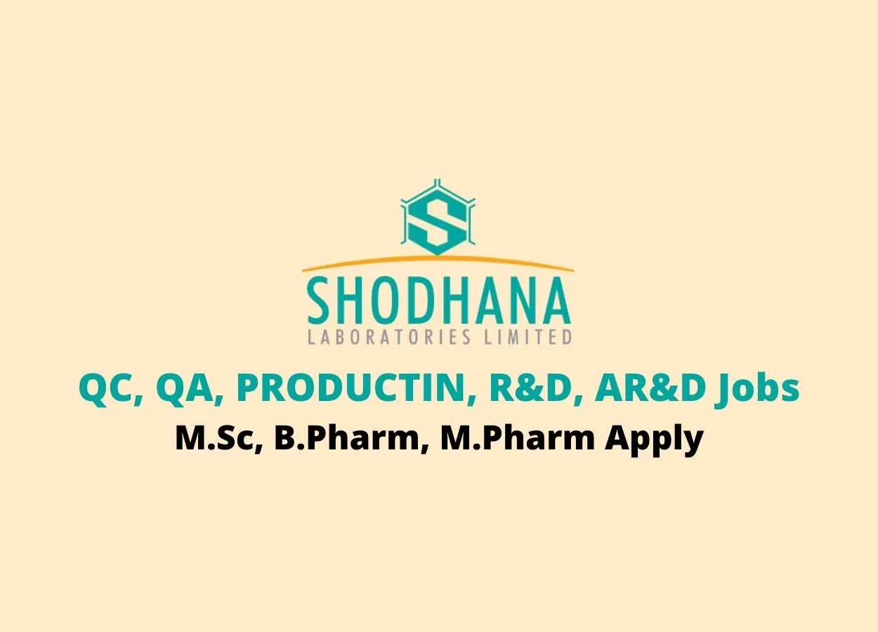 Interviews for QC, QA, PRODUCTIN, R&D, AR&D at Shodhana Laboratories