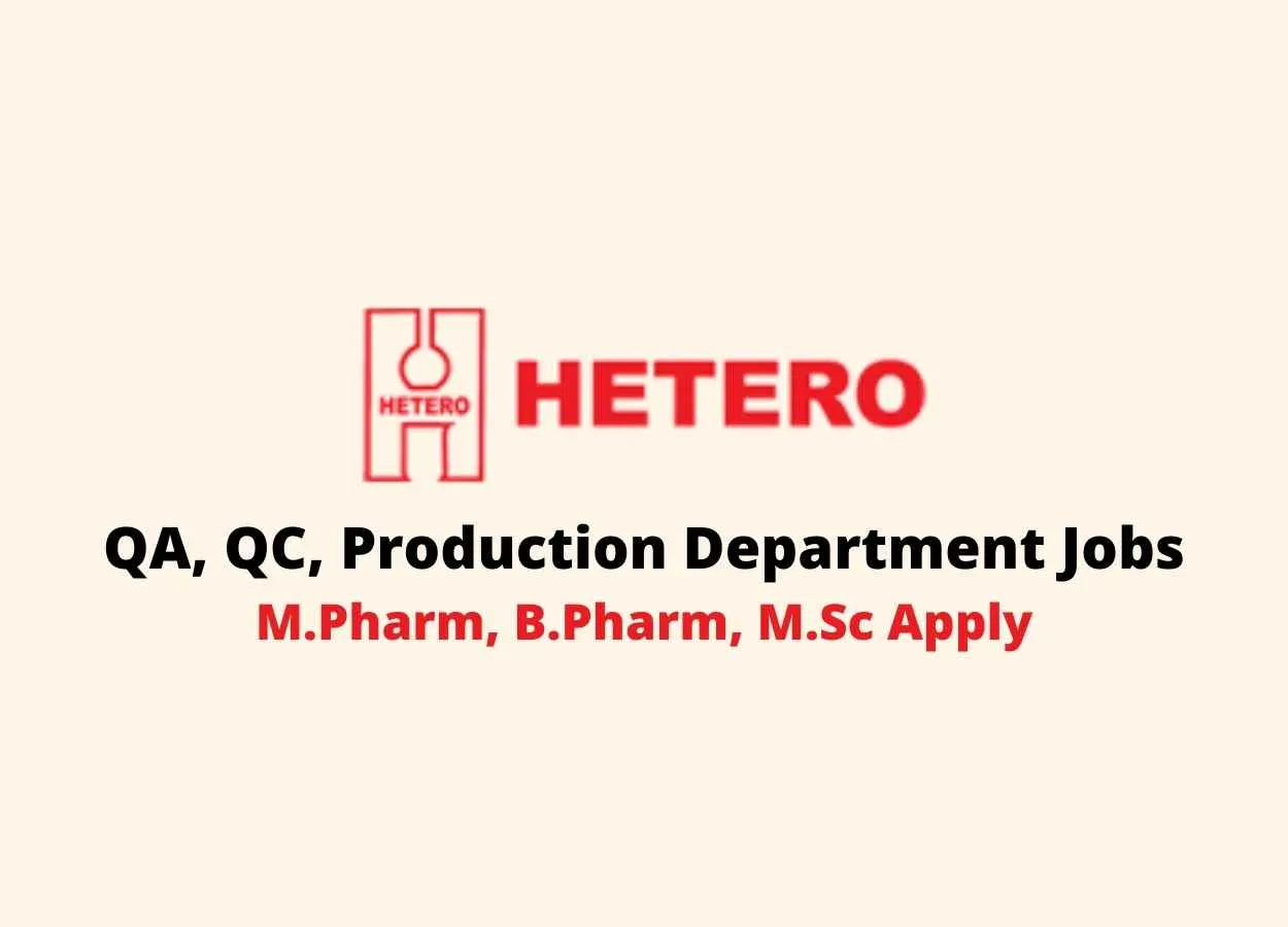Vacancy for M.Pharm, B.Pharm, M.Sc in QA, QC, Production Department at Hetero Drugs