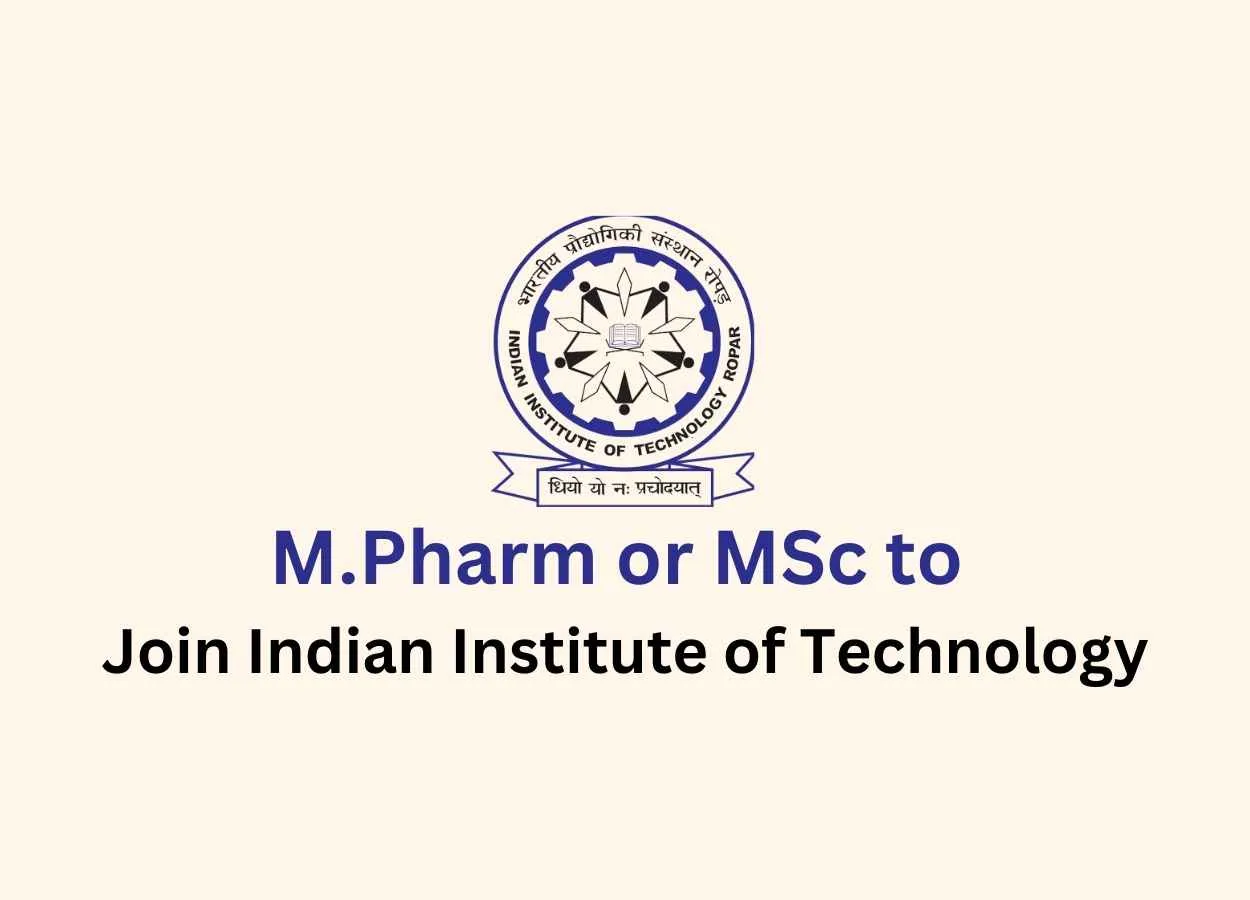Opportunity for M.Pharm or MSc to Join Indian Institute of Technology