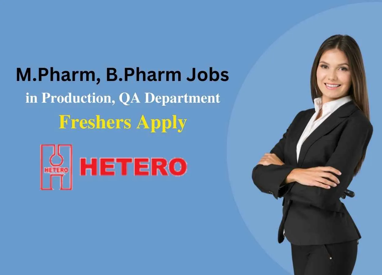 Vacancy for M.Pharm, B.Pharm in Production, QA Department at Hetero Drugs