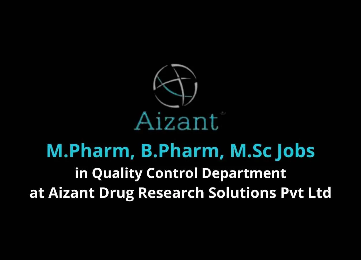 Vacancy for M.Pharm, B.Pharm, M.Sc in Quality Control at Aizant Drug Research Solutions Pvt Ltd