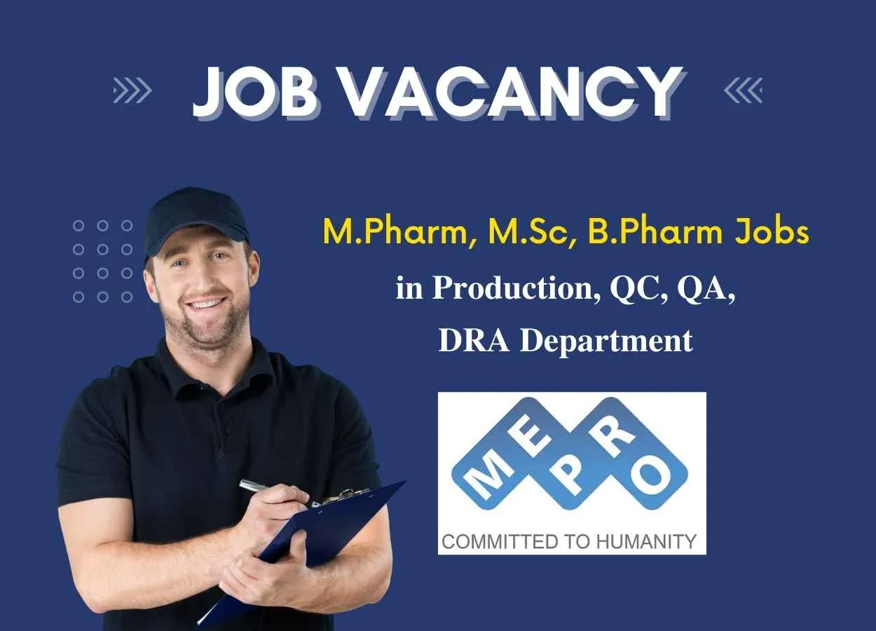 Vacancy for M.Pharm, M.Sc, B.Pharm in Production, QC, QA, DRA Department at Mepro Pharmaceuticals