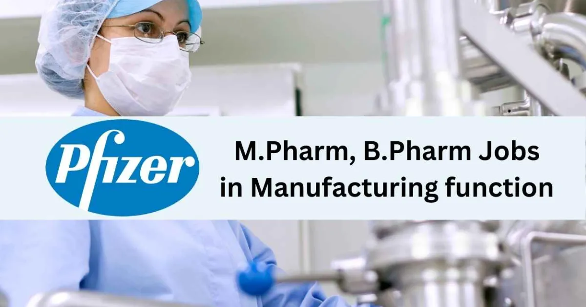 Walk in interview for M.Pharm, B.Pharm in Manufacturing function at Pfizer 