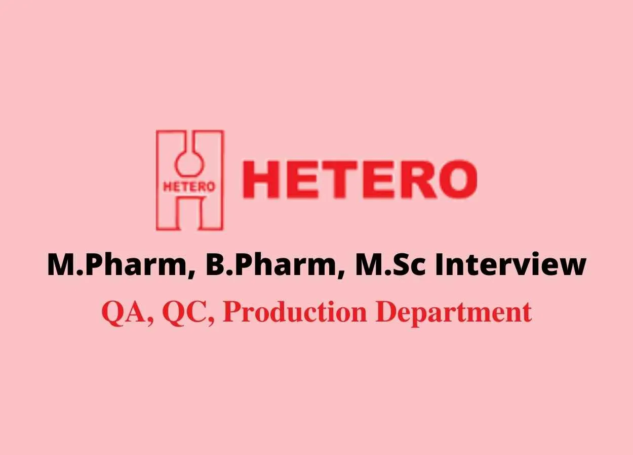 Walk in interview for M.Pharm, B.Pharm, M.Sc in QA, QC, Production Department at Hetero Drugs