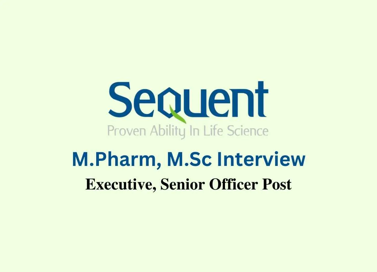 Walk in interview for M.Pharm, M.Sc at Sequent Research Ltd
