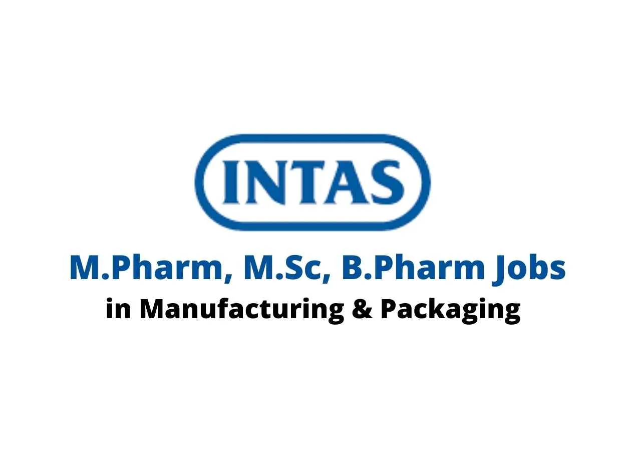 Walk in interview for M.Pharm, M.Sc, B.Pharm in Manufacturing & Packaging at Intas Pharma
