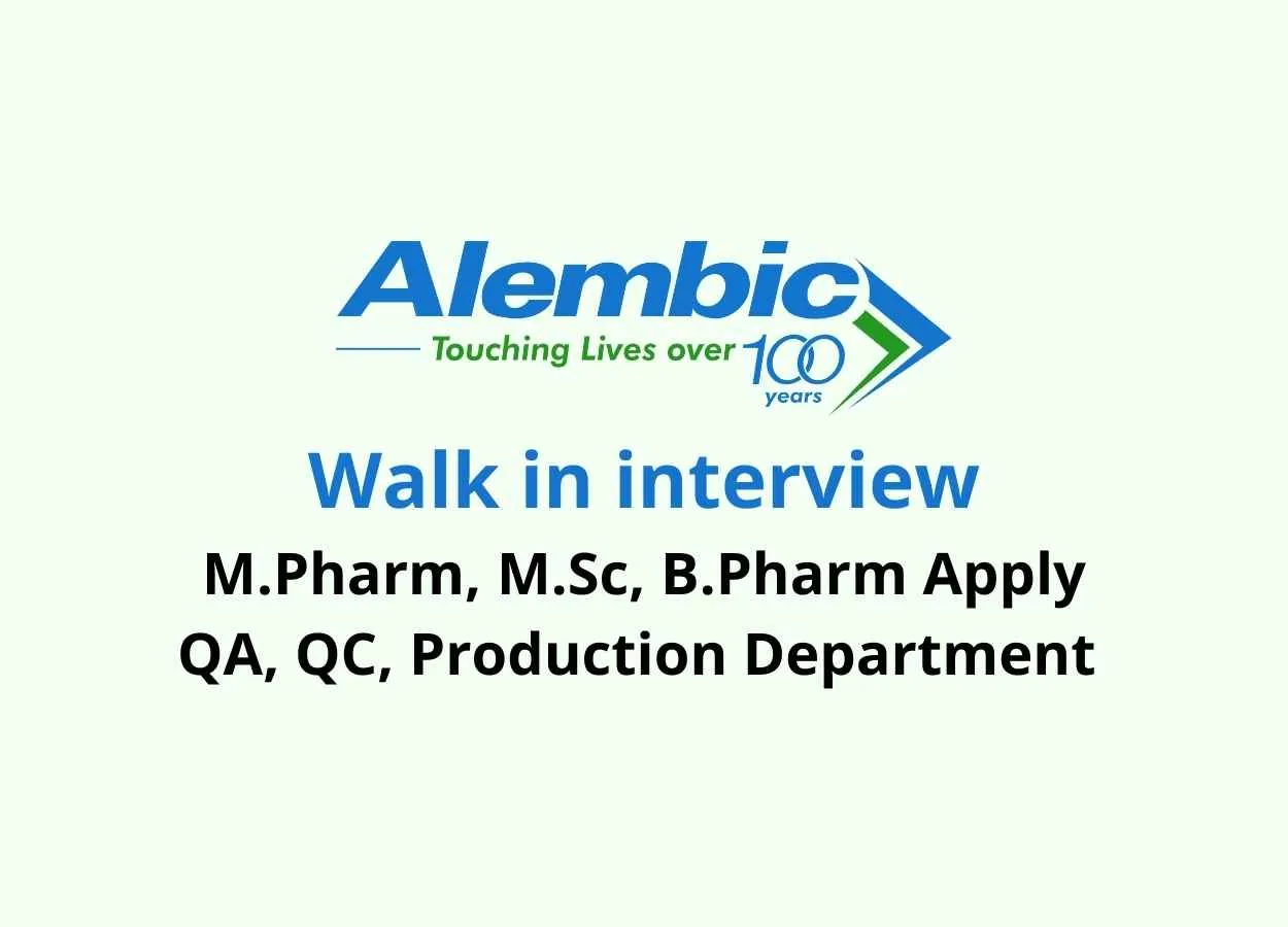 Walk in interview for M.Pharm, M.Sc, B.Pharm in QA, QC, Production at Alembic Pharma