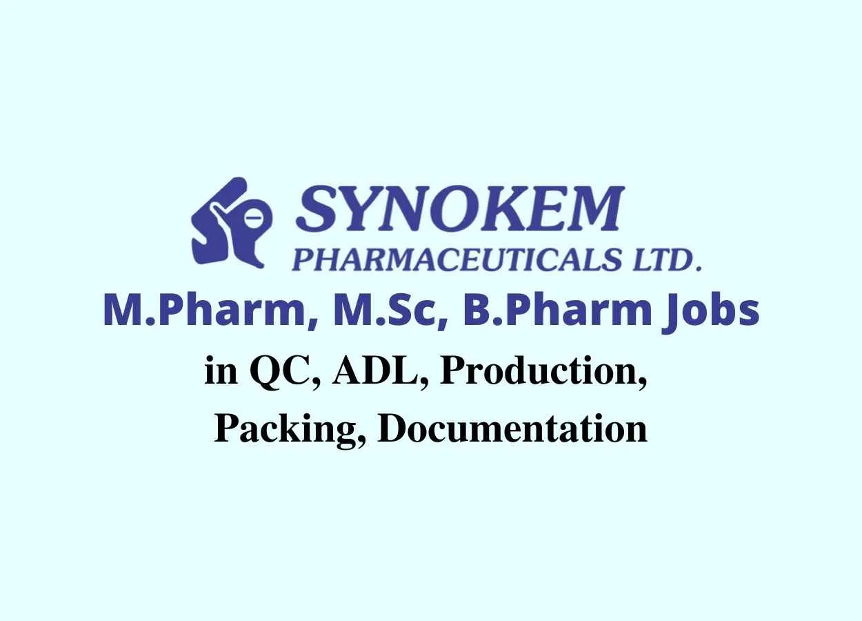 Walk in interview for M.Pharm, M.Sc, B.Pharm in QC, ADL, Production, Packing, Documentation at Synokem Pharma