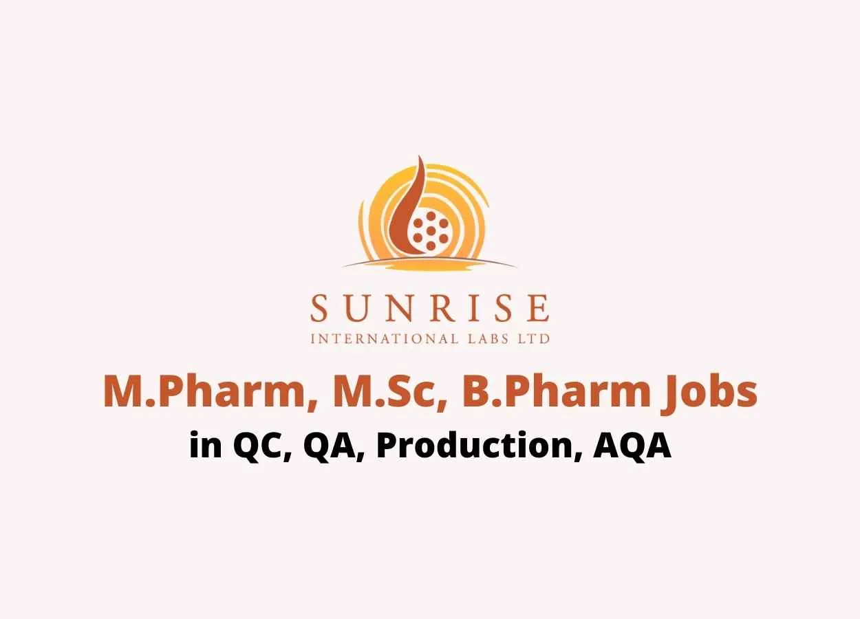 Walk in interview for M.Pharm, M.Sc, B.Pharm in QC, QA, Production, AQA at Sunrise International Labs Ltd