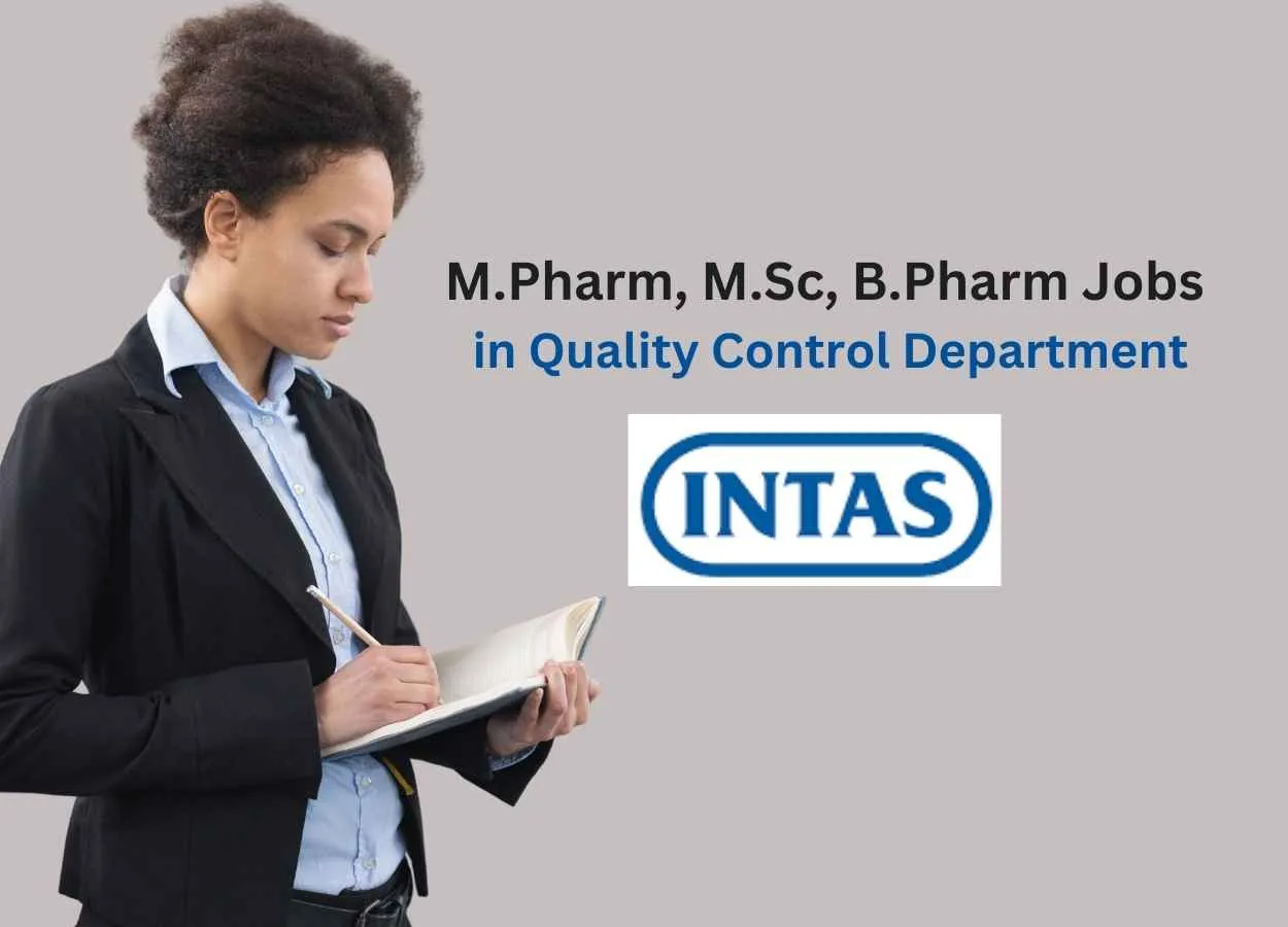 Walk in interview for M.Pharm, M.Sc, B.Pharm in Quality Control Department at Intas Pharma