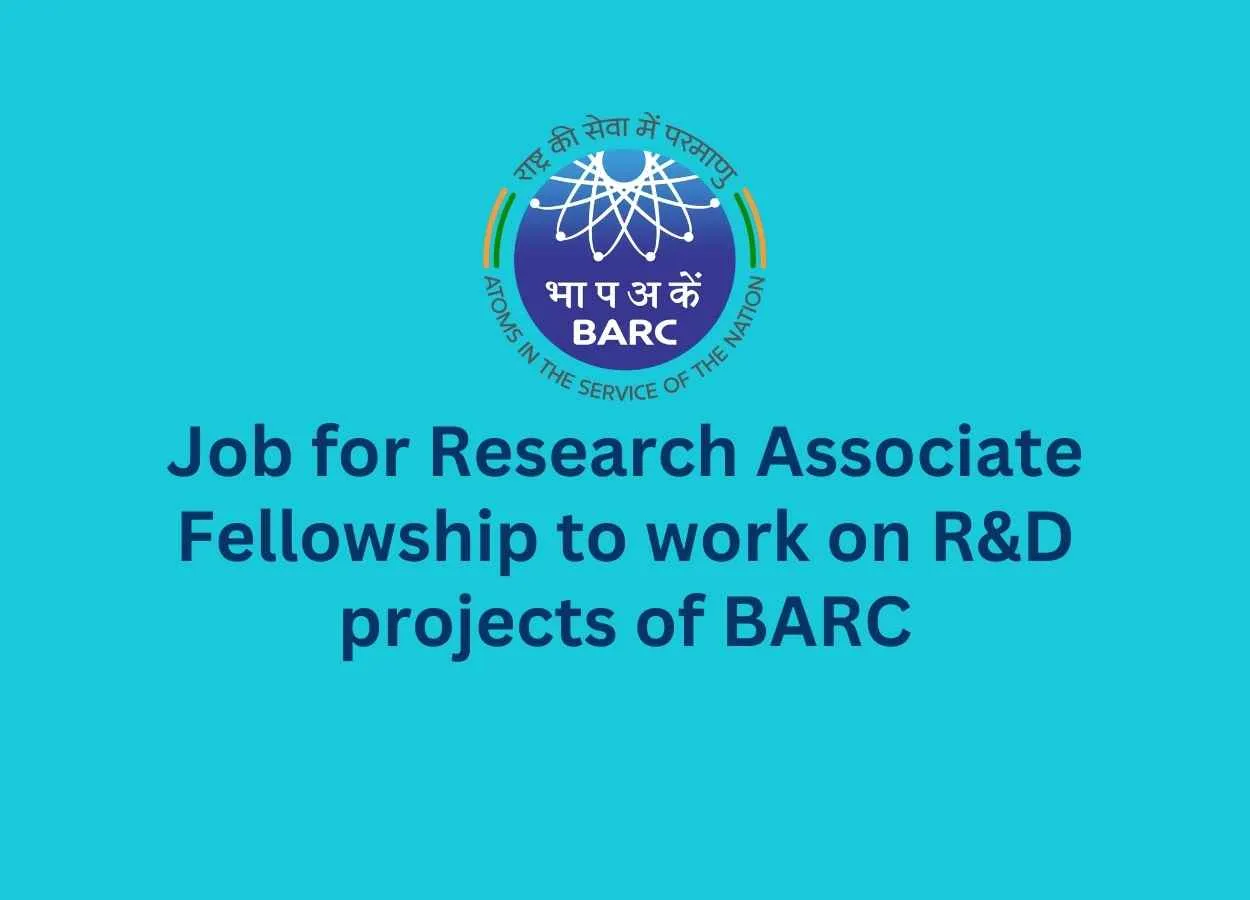 Job for Research Associate Fellowship to work on R&D projects of BARC